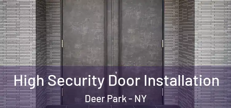 High Security Door Installation Deer Park - NY